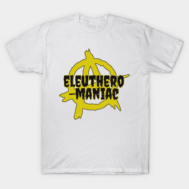 eleutheromania T-Shirt by bakerjrae